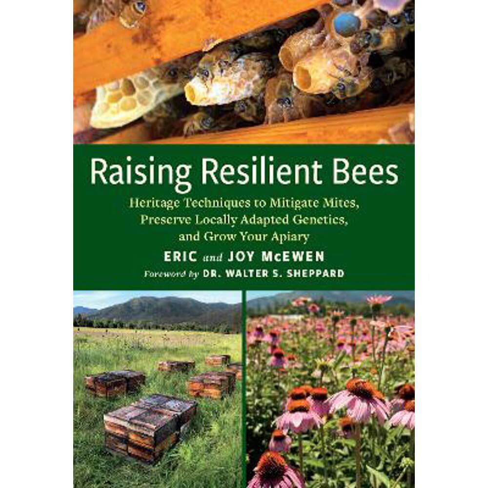 Raising Resilient Bees: Heritage Techniques to Mitigate Mites, Preserve Locally Adapted Genetics, and Grow Your Apiary (Paperback) - Eric McEwen